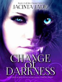 Jacinta Jade — Change of Darkness (The Change Series Book 3)