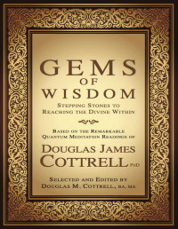 Douglas James Cottrell — Gems of Wisdom: Stepping Stones to Reaching the Divine Within