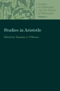 Dominic J. O'Meara (Editor) — Studies in Aristotle (Studies in Philosophy and the History of Philosophy, Volume 9)