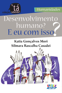 Katia Gonçalves Mori; Silmara Rascalha Casadei — Desenvolvimento humano? E eu com isso?