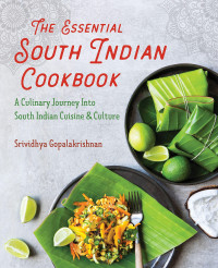 Srividhya Gopalakrishnan — The Essential South Indian Cookbook: A Culinary Journey Into South Indian Cuisine and Culture