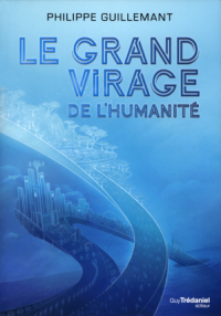 Philippe Guillemant — Le grand virage de l'humanité