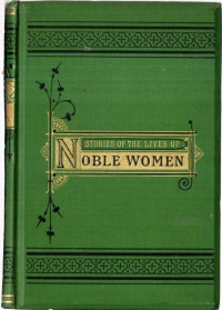 W.H.Davenport Adams — Stories of the Lives of Noble Women
