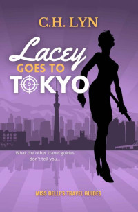 C.H. Lyn — Lacey Goes to Tokyo: Miss Belle's Travel Guides