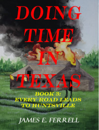James E Ferrell — Doing Time In Texas, Book 3