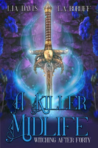 Lia Davis & L.A. Boruff — A Killer Midlife: A Paranormal Women's Fiction Novel (Witching After Forty Book 10)