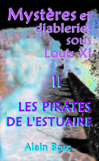 Alain Bosc [Bosc, Alain] — Les Pirates de L'Estuaire (Mystères et Diableries sous Louis XI t. 2) (French Edition)