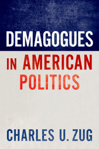 Charles U. Zug; — Demagogues in American Politics