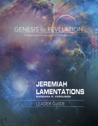 Ferguson, Barbara P.; — Genesis to Revelation: Jeremiah, Lamentations Leader Guide: A Comprehensive Verse-by-Verse Exploration of the Bible