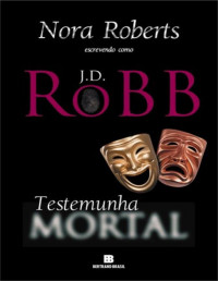 J. D. Robb (Nora Roberts) — Mortal: Livro 10 - Testemunha Mortal