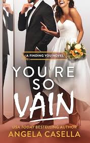 Angela Casella — You're so Vain: A Marriage of Convenience, Brother's Best Friend, Enemies-to-Lovers Romantic Comedy (Finding You Book 4)