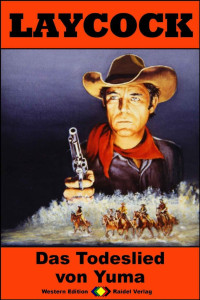 Pete Hellman [Hellman, Pete] — Laycock 295: Das Todeslied von Yuma (Western-Serie) (German Edition)