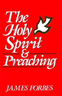 James Forbes; — The Holy Spirit & Preaching