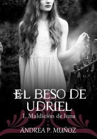 Andrea P. Muñoz — El beso de Udriel