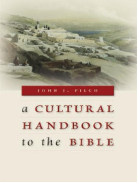 Pilch, John J. — A Cultural Handbook to the Bible