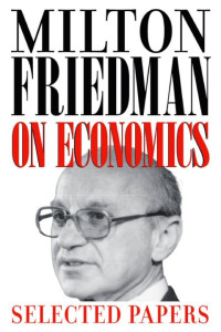 Milton Friedman & Gary S. Becker — Milton Friedman on Economics: Selected Papers