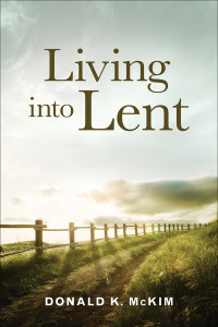 Donald K. McKim; — Living Into Lent