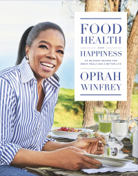 Oprah Winfrey — Food, Health and Happiness