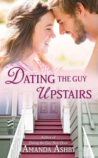 Amanda Ashby [Ashby, Amanda] — Dating the Guy Upstairs