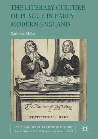 Kathleen Miller — The Literary Culture of Plague in Early Modern England