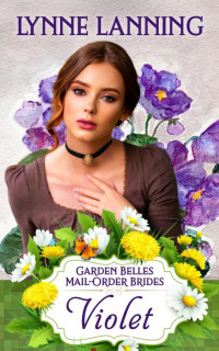 Lynne Lanning — Violet (Garden Belles Mail-Order Brides Book 5)