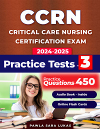 Sara Lukas, Pawla — CCRN review book and study guide: Exam Book with 450 Questions and 3 Practice Tests for Critical Care Nursing Certification