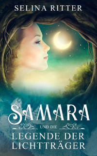 Ritter, Selina — Samara und die Legende der Lichtträger