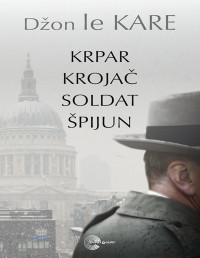 John le Carré — Krpar, Krojač, Soldat, Špijun