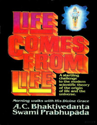 A.C. Bhaktivedanta Swami Prabhupada — Life Comes from Life