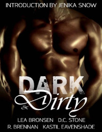 Lea Bronsen & DC Stone & R. Brennan & Kastil Eavenshade & Jenika Snow — Dark & Dirty: A Dark Erotic Fantasy Anthology