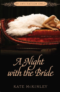 Kate McKinley, [McKinley, Kate] — A Night with the Bride (By Invitation Only #3)