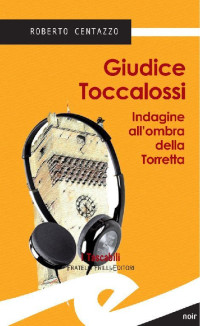 Centazzo Roberto — Giudice Toccalossi - Indagine all'ombra della Torretta (I tascabili) (Italian Edition)