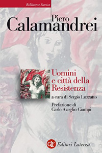 Sergio Luzzatto & Piero Calamandrei — Uomini e città della Resistenza: Discorsi, scritti ed epigrafi