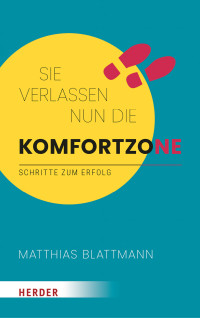 Matthias Blattmann; — Sie verlassen nun die Komfortzone