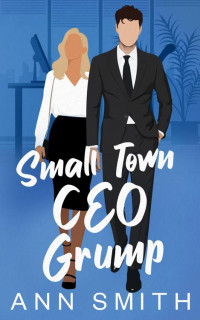 Ann Smith — Small Town CEO Grump: Off-Limit Boss Romance