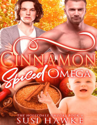 Susi Hawke — Cinnamon Spiced Omega: The Hollydale Omegas - Book Two