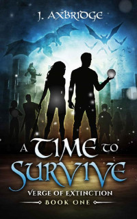 J. Axbridge — A Time To Survive: A Magical & Monstrous / Supernatural Urban Fantasy