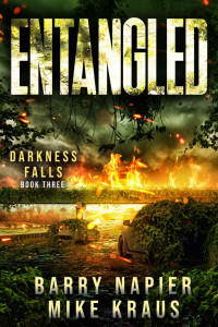 Barry Napier & Mike Kraus — Entangled: Darkness Falls Book 3: A Thrilling Post-Apocalyptic Series