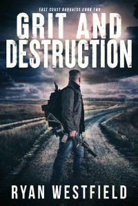 Ryan Westfield — Grit and Destruction: A Post-Apocalyptic EMP Survival Thriller