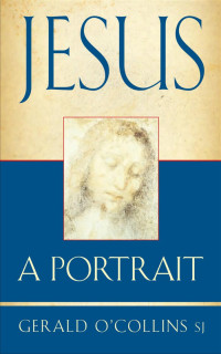 Geraldn O'Collins — Jesus - A Portrait