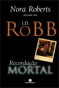 J. D. Robb — Recordação mortal