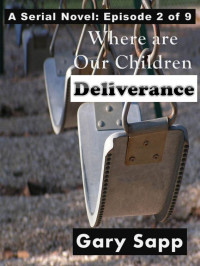 Gary Sapp — Deliverance: Where are our Children (A Serial Novel) Episode 2 of 9