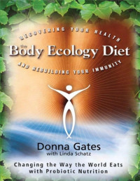Donna Gates — The Body Ecology Diet: Recovering Your Health and Rebuilding Your Immunity - PDFDrive.com