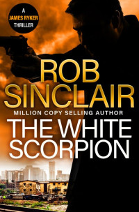 Rob Sinclair — The White Scorpion (James Ryker #5)
