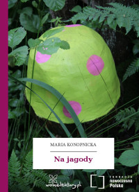 Maria Konopnicka — Na jagody