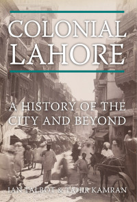 Ian Talbot;Tahir Kamran; — Colonial Lahore