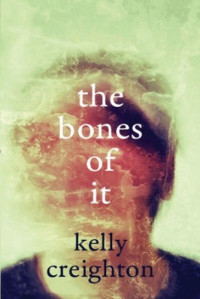 Kelly Creighton  — The Bones of It