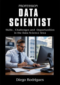 Rodrigues, Diego — Data Scientist Profession: Skills, Challenges and Opportunities in the Data Science Area