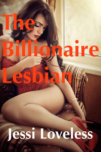 Jessi Loveless — The Billionaire Lesbian: A Romance Novel