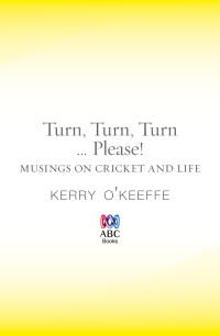 Kerry O'Keeffe — Turn, Turn, Turn...Please!